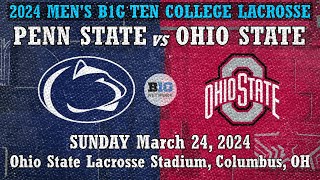 2024 Lacrosse Penn State v Ohio State (Full Game) 3/24/2024 Men's Big Ten College Lacrosse