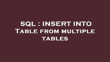 SQL : INSERT INTO Table from multiple tables