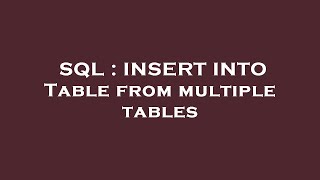 SQL : INSERT INTO Table from multiple tables