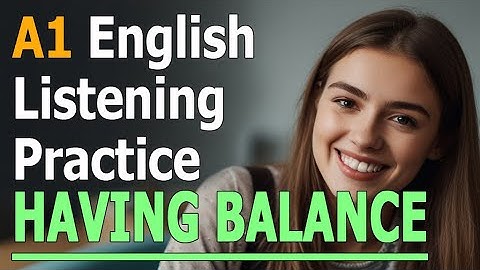 A1 English Listening Practice - Having Balance