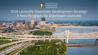 The 2024 Louisville Downtown Development Strategy: A New Paradigm for Downtown Louisville