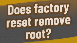 Does factory reset remove root? screenshot 3