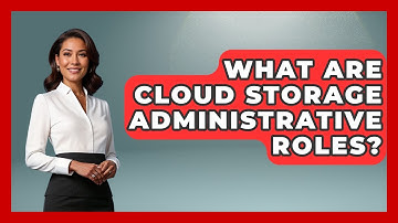 What Are Cloud Storage Administrative Roles? - Admin Career Guide
