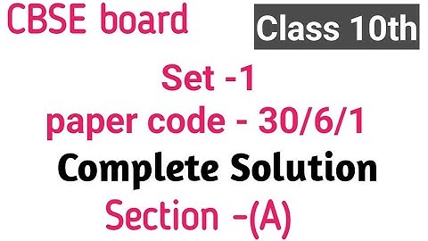 CBSE board class 10th maths complete solution|CBSE board class 10th Set-1(30/6/1) Complete solution