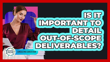Is It Important To Detail Out-Of-Scope Deliverables?