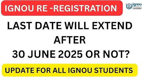 Ignou Re Registration Last Date Will Extend After 30 Jun 2025 or Not? For July 2025 Session