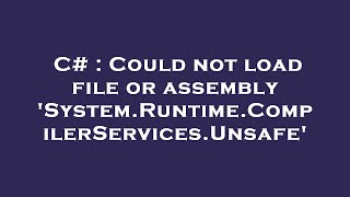 C# : Could not load file or assembly 'System.Runtime.CompilerServices.Unsafe'