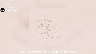 Tash | &quot;Honey&quot;