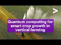 Quantum computing services for smart crop growth in vertical farming