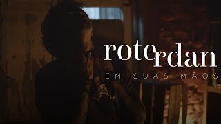 Roterdan - Em Suas Mãos (Clipe Oficial)