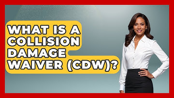 What Is A Collision Damage Waiver (CDW)? - Auto Coverage Explained