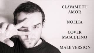 Clávame tu amor ^ Noelia (Cover masculino / Male Cover)