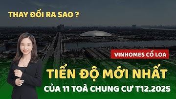 TIẾN ĐỘ MỚI NHẤT | 11 toà chung cư tại dự án Vinhomes Cổ Loa (T12.2025) | Phương Vinhomes