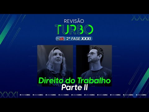 Revisão Turbo 2ª Fase Trabalho - Processo do Trabalho Parte II - XXXI Exame de Ordem - Revisão Turbo 2ª Fase Trabalho - Processo do Trabalho Parte II - XXXI Exame de Ordem