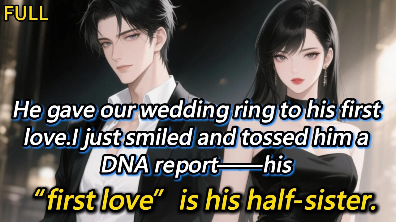 He gave our wedding ring to his first love.I just smiled and tossed him a DNA report——his “first...