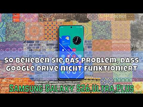 So beheben Sie das Problem, dass Google Drive nicht funktioniert Samsung S26 Ultra,Plus