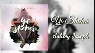 Ye Sheher [Title Track] || Ashley Joseph || New Hindi Christian Song chords