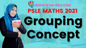 GROUPING CONCEPT | PSLE 2021 MATHS CONCEPTS MADE EASY ONLINE VIDEOS BY TEACHER HIDAYAH.