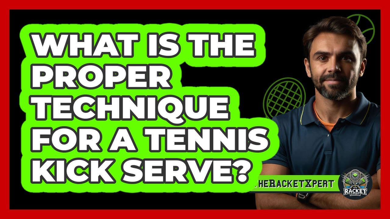 What Is The Proper Technique For A Tennis Kick Serve? - The Racket Xpert