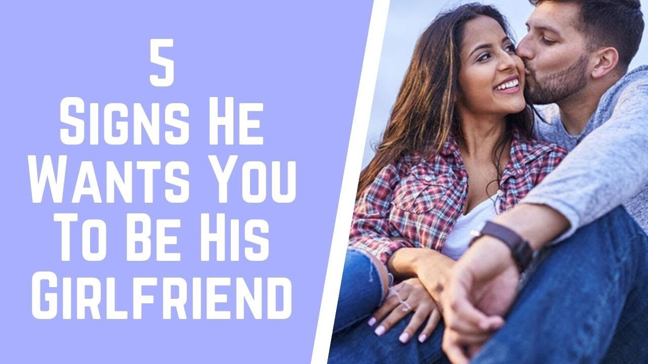 5 Signs He Wants You To Be His Girlfriend YouTube