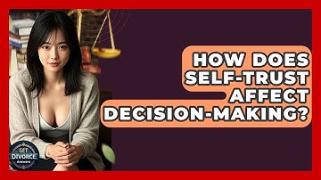 How Does Self-trust Affect Decision-making? - Get Divorce Answers