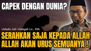 Capek Dengan Dunia? Serahkan Saja Semuanya Kepada Allah || Ustadz Adi Hidayat #kajianuah