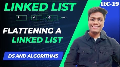 #19 Flattening a Linked List | Goldman Sachs | Amazon | Data Structures and Algorithms