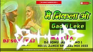 Main Nikla Gaddi Leke ( Gadar Movie Dj Song ) Hindi Dance Mix Song Dj Sonu Raj Saidpur Dj Suraj Raj