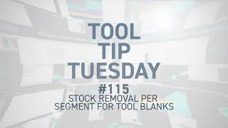 Tool Tip Tuesday #115 - Stock Removal Per Segment for Tool Blanks