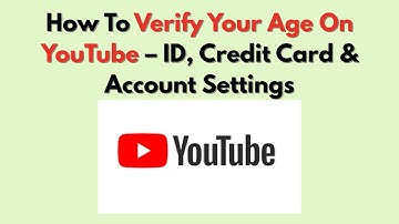 How To Verify Your Age On YouTube – ID, Credit Card & Account Settings