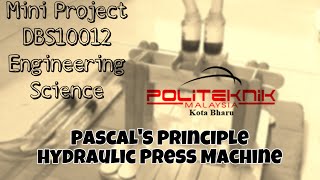 DBS10012 ENGINEERING SCIENCE (MINI PROJECT) (PASCAL PRINCIPLE-HYDRAULIC PRESS)