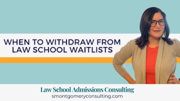 When to Withdraw from Law School Waitlists (2023) | S. Montgomery Consulting