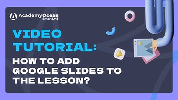 AcademyOcean LMS video tutorial: How to add Google Slides to the lesson?