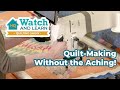 Quilt Making Without the Aching! Avoid fatigue while quilting - Watch&Learn Quilting Show Episode 11