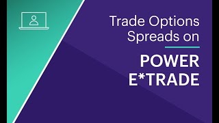 Trade Options Spreads on Power E*TRADE