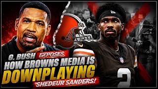 G  Bush EXPOSES How Browns Media Is DOWNPLAYING Shedeur Sanders!