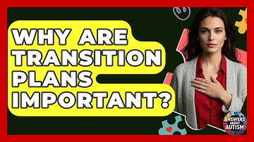 Why Are Transition Plans Important? - Answers About Autism