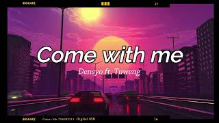 Come With Me - Densyo Ft. Tuweng
