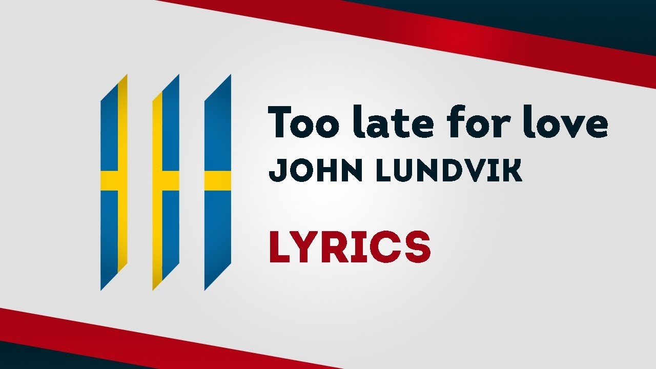 Too Late For Love Lyrics John Lundvik