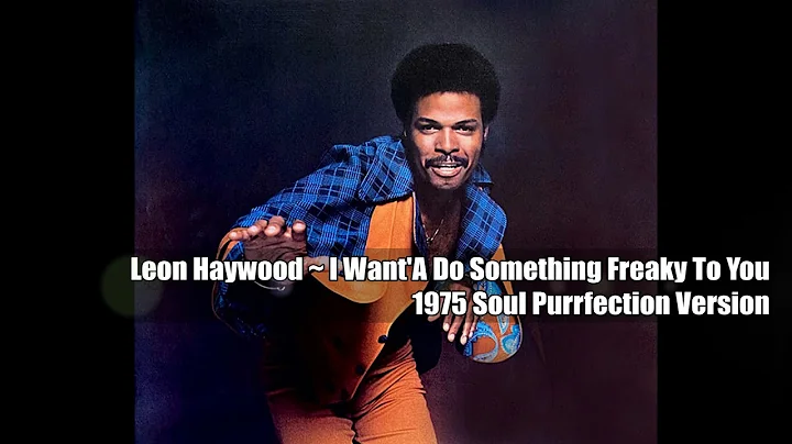 Leon Haywood ~ I Want'a Do Something Freaky To You...