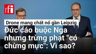 Vu drone Nga mang chat no gan Leipzig Vi sao Berlin trung phat co chung muc Matxcova