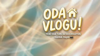YENİ ODA VLOG!!!