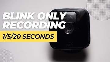 Blink Camera Only Recording 1 Sec/5 Sec/20 Sec: How to Fix