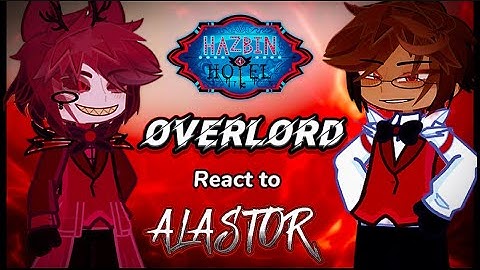 Overlord react to Alastor ‖ Human form /Backstory/Hazbin Hotel Season 2✨Gacha Life 2