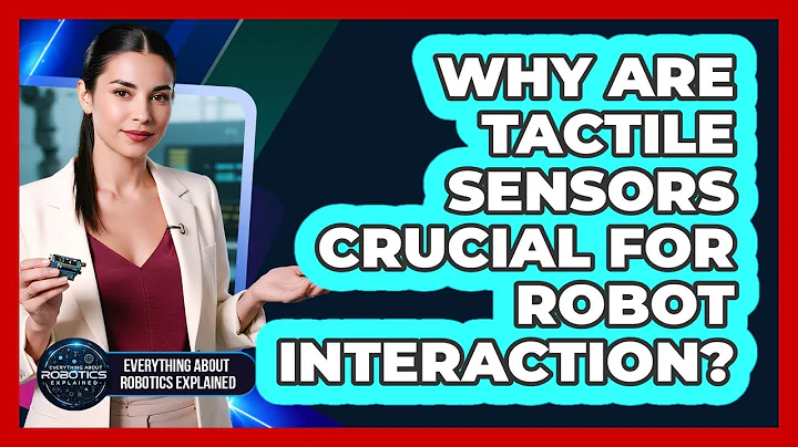 Why Are Tactile Sensors Crucial For Robot Interaction?