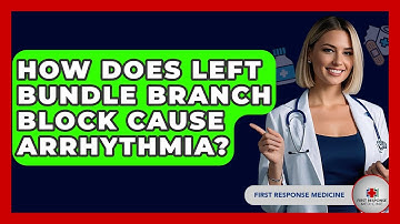 How Does Left Bundle Branch Block Cause Arrhythmia? - First Response Medicine