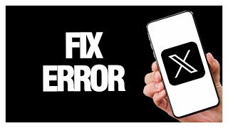 How To Fix X Twitter App Error | Final Solution