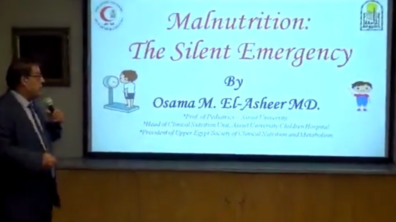Malnutrition the Silent Emergency. Prof Osama El-Asheer