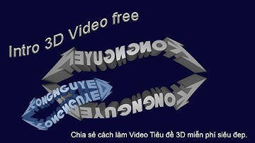 How to make 3D Video intro free. Chia sẻ tuyệt chiêu làm video Intro 3D miễn phí hay nhất.