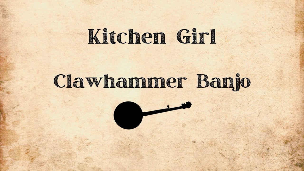 Kitchen Girl - Clawhammer Banjo 